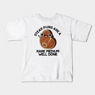 Steak Puns Are A Rare Medium Well Done Cute Meat Pun Kids T-Shirt